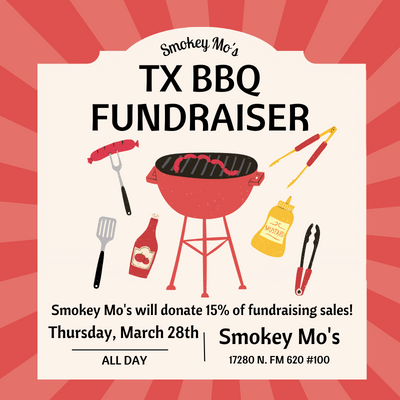 Smokey Mo's Texas BBQ Fundraiser. Thursday, March 28th All day. Smokey Mo's 17280 North FM 620 #100. Smokey Mo's will donate 15% of fundraising sales.