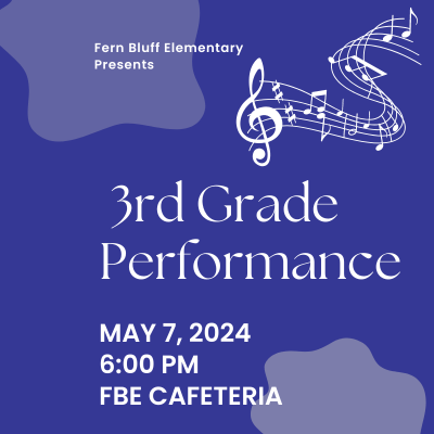 Fern Bluff presents 3rd Grade Performance; May 7th at 6:00 PM in the cafeteria